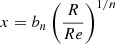 $ x=b_n\left(\frac{R}{Re}\right)^{1/n} $