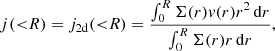 $$ \begin{aligned} j({<}R)=j_{\rm 2d}({ < }R)=\frac{\int _0^{R} \Sigma ({r}) {{ v}}(r){ r^2}\, \mathrm{d}{r}}{\int _0^{R}\Sigma ({r}) r\,\mathrm{d}{r}}, \end{aligned} $$