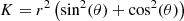 $$ \begin{aligned} K=r^2\left(\sin ^2(\theta )+\cos ^2(\theta )\right) \end{aligned} $$