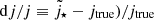 $ \mathrm{d}j/j\equiv{\tilde j_{\star}}-j_{\mathrm{true}})/j_{\mathrm{true}} $