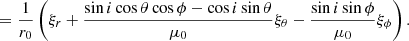 $$ \begin{aligned}&= \frac{1}{r_0} \left( \xi _r + \frac{ \sin {i} \cos {\theta } \cos {\phi } - \cos {i} \sin {\theta }}{\mu _0} \xi _\theta - \frac{\sin {i} \sin {\phi }}{\mu _0} \xi _\phi \right). \end{aligned} $$