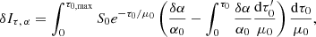 $$ \begin{aligned} \delta I_{\tau , \,\alpha } = \int _{0}^{\tau _{0,\mathrm{max}}}S_0e^{-{\tau _0}/{\mu _0}}\left(\frac{\delta \alpha }{\alpha _0} - \int _0^{\tau _0} \frac{\delta \alpha }{\alpha _0}\frac{\mathrm{d} \tau _0^{\prime }}{\mu _0} \right)\frac{\mathrm{d} \tau _0}{\mu _0}, \end{aligned} $$