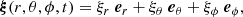 $$ \begin{aligned} \boldsymbol{\xi }(r,\theta ,\phi ,t) = \xi _r \ \boldsymbol{e}_r + \xi _\theta \ \boldsymbol{e}_\theta + \xi _\phi \ \boldsymbol{e}_\phi , \end{aligned} $$