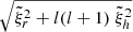 $ \sqrt{\tilde{\xi}_r^2 +l(l+1) \ \tilde{\xi}_h^2} $
