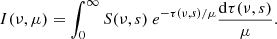 $$ \begin{aligned} I(\nu , \mu ) = \int _{0}^{\infty }S(\nu , s) \ e^{-\tau (\nu , s)/\mu }\frac{\mathrm{d} \tau (\nu , s)}{\mu }. \end{aligned} $$