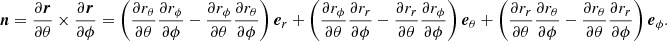$$ \begin{aligned} \boldsymbol{n} = \frac{\partial \boldsymbol{r}}{\partial \theta } \times \frac{\partial \boldsymbol{r}}{\partial \phi } = \left(\frac{\partial r_\theta }{\partial \theta } \frac{\partial r_\phi }{\partial \phi } - \frac{\partial r_\phi }{\partial \theta } \frac{\partial r_\theta }{\partial \phi }\right) \boldsymbol{e}_r + \left(\frac{\partial r_\phi }{\partial \theta } \frac{\partial r_r}{\partial \phi } - \frac{\partial r_r}{\partial \theta } \frac{\partial r_\phi }{\partial \phi }\right) \boldsymbol{e}_\theta + \left(\frac{\partial r_r}{\partial \theta } \frac{\partial r_\theta }{\partial \phi } - \frac{\partial r_\theta }{\partial \theta } \frac{\partial r_r}{\partial \phi }\right) \boldsymbol{e}_{\phi }. \end{aligned} $$