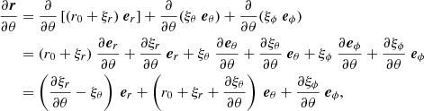 $$ \begin{aligned} \frac{\partial \boldsymbol{r}}{\partial \theta }&= \frac{\partial }{\partial \theta } \left[ (r_0 + \xi _r) \ \boldsymbol{e}_r \right] + \frac{\partial }{\partial \theta } ( \xi _\theta \ \boldsymbol{e}_\theta ) + \frac{\partial }{\partial \theta } ( \xi _\phi \ \boldsymbol{e}_\phi ) \nonumber \\&= (r_0 + \xi _r) \ \frac{\partial \boldsymbol{e}_r}{\partial \theta } + \frac{\partial \xi _r}{\partial \theta } \ \boldsymbol{e}_r + \xi _\theta \ \frac{\partial \boldsymbol{e}_\theta }{\partial \theta } + \frac{\partial \xi _\theta }{\partial \theta } \ \boldsymbol{e}_\theta + \xi _\phi \ \frac{\partial \boldsymbol{e}_\phi }{\partial \theta } + \frac{\partial \xi _\phi }{\partial \theta } \ \boldsymbol{e}_\phi \nonumber \\&= \left(\frac{\partial \xi _r}{\partial \theta } - \xi _\theta \right) \ \boldsymbol{e}_r + \left(r_0 + \xi _r+\frac{\partial \xi _\theta }{\partial \theta }\right) \ \boldsymbol{e}_\theta + \frac{\partial \xi _\phi }{\partial \theta } \ \boldsymbol{e}_\phi , \end{aligned} $$