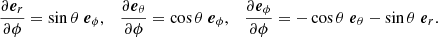 $$ \begin{aligned} \frac{\partial \boldsymbol{e}_r}{\partial \phi } = \sin \theta \ \boldsymbol{e}_\phi , \quad \frac{\partial \boldsymbol{e}_\theta }{\partial \phi } = \cos \theta \ \boldsymbol{e}_\phi , \quad \frac{\partial \boldsymbol{e}_\phi }{\partial \phi } = -\cos \theta \ \boldsymbol{e}_\theta -\sin \theta \ \boldsymbol{e}_r. \end{aligned} $$