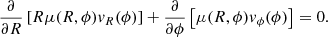 $$ \begin{aligned} \dfrac{\partial }{\partial R}\left[ R\mu (R,\phi ){ v}_{R}(\phi )\right] + \dfrac{\partial }{\partial \phi }\left[ \mu (R,\phi ){ v}_{\phi }(\phi )\right] = 0 .\end{aligned} $$