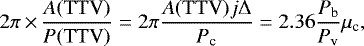 \begin{equation*}2 \pi \,{\times}\,\frac{A(\textrm{TTV})} {P(\textrm{TTV})} =2 \pi \frac{A(\textrm{TTV}) j \Delta}{P_{\textrm{c}}} =2.36 \frac{P_{\textrm{b}}}{P_{\textrm{v}}}\mu_{\textrm{c}},\end{equation*}