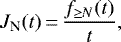 \begin{equation*}J_{\textrm{N}}(t)\,{=}\,\frac{f_{\ge N}(t)}{t} ,\end{equation*}