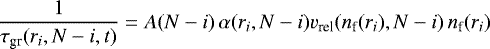 \begin{equation*}\frac{1}{\tau_{\textrm{gr}}(r_i, N-i, t)}=A(N-i)\, \alpha(r_i, N-i) v_{\textrm{rel}}(n_{\textrm{f}}(r_i), N-i)\, n_{\textrm{f}}(r_i) \end{equation*}