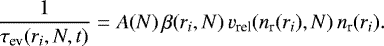 \begin{equation*}\frac{1}{\tau_{\textrm{ev}}(r_i, N, t)}=A(N)\, \beta(r_i, N)\, v_{\textrm{rel}}(n_{\textrm{r}}(r_i), N)\, n_{\textrm{r}}(r_i). \end{equation*}