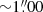 $ {\sim}1{{\overset{\prime\prime}{.}}}00 $