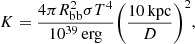 $$ \begin{aligned} K=\frac{4\pi R_{\rm bb}^{2}\sigma T^{4}}{10^{39}\, \mathrm{erg}}\bigg (\frac{10\, \mathrm{kpc}}{D}\bigg )^{2} , \end{aligned} $$