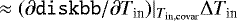 $\approx (\partial {\texttt{diskbb}}/\partial T_{\textrm{in}})\vert_{T_{\textrm{in,covar}}}\Delta T_{\textrm{in}}$