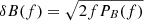 $ \delta B(f) = \sqrt{2 f P_B(f)} $