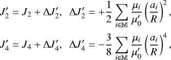 \begin{equation*} \begin{aligned} J&#x0027;_2 &= J_2 + \Delta J&#x0027;_2, ~~ \Delta J&#x0027;_2 = +\frac{1}{2} \sum_{i\in\mathbb{M}} \frac{\mu_i}{\mu&#x0027;_0} \left(\frac{a_i}{R}\right)^2, \\ J&#x0027;_4 &= J_4 + \Delta J&#x0027;_4, ~~ \Delta J&#x0027;_4 = -\frac{3}{8} \sum_{i\in\mathbb{M}} \frac{\mu_i}{\mu&#x0027;_0} \left(\frac{a_i}{R}\right)^4, \\ \end{aligned}\end{equation*}