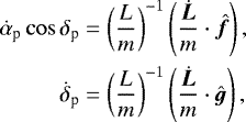 \begin{equation*} \begin{aligned} \dot{\alpha}_{\textrm{p}}\cos\delta_{\textrm{p}} & = \left(\frac{L}{m}\right)^{-1} \left(\frac{\dot{\vec{L}}}{m} \cdot \hat{\vec{f}}\right), \\ \dot{\delta}_{\textrm{p}} & = \left(\frac{L}{m}\right)^{-1} \left(\frac{\dot{\vec{L}}}{m} \cdot \hat{\vec{g}}\right), \\ \end{aligned}\end{equation*}