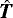 $\hat{\vec{T}}$