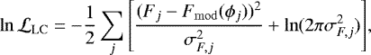 \begin{equation*}\ln\mathcal{L}_{\mathrm{LC}}= -\frac{1}{2}\sum_j{\left[\frac{(F_j - F_{\mathrm{mod}}(\phi_j)){}^2}{\sigma_{F,j}^2} + \ln(2\pi\sigma_{F,j}^2)\right]},\end{equation*}