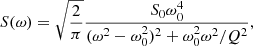 $$ \begin{aligned} S(\omega ) = \sqrt{\frac{2}{\pi }}\frac{S_0 \omega _0^4}{(\omega ^2-\omega _0^2)^2+\omega _0^2\omega ^2/Q^2}, \end{aligned} $$