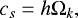 \begin{equation*}\centering c_s = h\Omega_k, \end{equation*}