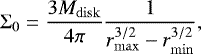 \begin{equation*}\centering \Sigma_0 = \frac{3M_{\mathrm{disk}}}{4\pi}\frac{1}{r_{\mathrm{max}}^{3/2}-r_{\mathrm{min}}^{3/2}}, \end{equation*}