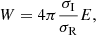 $$ \begin{aligned} W = 4 \pi \frac{\sigma _{\rm I}}{\sigma _{\rm R}} E, \end{aligned} $$