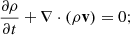 $$ \begin{aligned}&\frac{\partial \rho }{\partial t} + \nabla \cdot (\rho \mathbf{v}) = 0; \end{aligned} $$