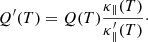 $$ \begin{aligned} Q^{\prime }(T) = Q(T) \dfrac{\kappa _\parallel (T)}{\kappa _\parallel ^{\prime }(T)}\cdot \end{aligned} $$