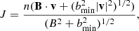 $$ \begin{aligned} J = \dfrac{n(\mathbf{B \cdot v} + (b^2_{\rm min} |\mathbf{v}|^2)^{1/2})}{(B^2+b^2_{\rm min})^{1/2}}, \end{aligned} $$