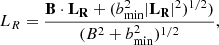 $$ \begin{aligned} L_R = \dfrac{\mathbf{B \cdot L_R} + (b^2_{\rm min} |\mathbf{L_R}|^2)^{1/2})}{(B^2+b^2_{\rm min})^{1/2}}, \end{aligned} $$