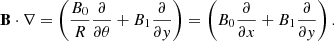 $$ \begin{aligned} \mathbf{B} \cdot \nabla = \left( \frac{B_0}{R}\frac{\partial }{\partial \theta } + B_1\frac{\partial }{\partial y}\right) = \left( B_0 \frac{\partial }{\partial x} + B_1 \frac{\partial }{\partial y}\right). \end{aligned} $$
