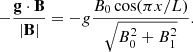 $$ \begin{aligned} -\frac{\mathbf{g} \cdot \mathbf{B}}{|\mathbf{B}|} = -g \frac{B_0 \cos (\pi x/L)}{\sqrt{B_0^2+B_1^2}}. \end{aligned} $$