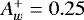 $A_w^+=0.25$