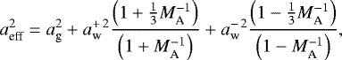 \begin{equation*}a^2_{\textrm{eff}} = a^2_{\textrm{g}}+a^{+\,2}_{\textrm{w}}\frac{\left(1+\frac{1}{3}M_{\textrm{A}}^{-1}\right)}{\left(1+M_{\textrm{A}}^{-1}\right)}+a^{-\,2}_{\textrm{w}}\frac{\left(1-\frac{1}{3}M_{\textrm{A}}^{-1}\right)}{\left(1-M_{\textrm{A}}^{-1}\right)},\end{equation*}