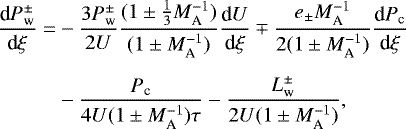 \begin{align*}\frac{\textrm{d} P^{\pm}_{\textrm{w}}}{\textrm{d}\xi} = & -\frac{3 P^{\pm}_{\textrm{w}}}{2U}\frac{(1\pm\frac{1}{3}M_{\textrm{A}}^{-1})}{(1\pm M_{\textrm{A}}^{-1})}\frac{\textrm{d}U}{\textrm{d}\xi}\mp\frac{e_{\pm} M_{\textrm{A}}^{-1}}{2(1\pm M_{\textrm{A}}^{-1})}\frac{\textrm{d} P_{\textrm{c}}}{\textrm{d}\xi} \nonumber \\[5pt]& -\frac{P_{\textrm{c}}}{4U(1\pm M_{\textrm{A}}^{-1})\tau}-\frac{L^{\pm}_{\textrm{w}}}{2U(1\pm M_{\textrm{A}}^{-1})},\end{align*}