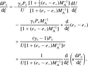 \begin{align*}& \frac{\textrm{d} P_{\textrm{c}}}{\textrm{d}\xi} = -\frac{\gamma_{\textrm{c}} P_{\textrm{c}}}{U}\frac{[1+\frac{1}{2}(e_+-e_-)M_{\textrm{A}}^{-1}]}{[1+(e_+-e_-)M_{\textrm{A}}^{-1}]}\frac{\textrm{d}U}{\textrm{d}\xi} \nonumber \\[5pt]& \quad\quad\quad -\frac{\gamma_{\textrm{c}} P_{\textrm{c}} M_{\textrm{A}}^{-1}}{[1+(e_+-e_-)M_{\textrm{A}}^{-1}]} *\frac{\textrm{d}}{\textrm{d}\xi}(e_+-e_-) \nonumber \\[5pt]&\quad\quad\quad +\frac{(\gamma_{\textrm{c}}-1) P_{\textrm{c}}}{U[1+(e_+-e_-)M_{\textrm{A}}^{-1}]\tau} \nonumber \\[5pt]&\quad\quad\quad +\frac{1}{U[1+(e_+-e_-)M_{\textrm{A}}^{-1}]}\frac{\textrm{d}}{\textrm{d}\xi}\left(\kappa\frac{\textrm{d}P_{\textrm{c}}}{\textrm{d}\xi}\right).\end{align*}