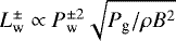 $L_{\textrm{w}}^{\pm} \propto P_{\textrm{w}}^{\pm 2}\sqrt{P_{\textrm{g}}/\rho B^2}$