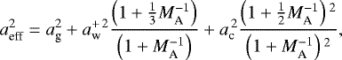 \begin{equation*}a^2_{\textrm{eff}} = a^2_{\textrm{g}}+a^{+\,2}_{\textrm{w}}\frac{\left(1+\frac{1}{3}M_{\textrm{A}}^{-1}\right)}{\left(1+M_{\textrm{A}}^{-1}\right)}+a^{\,2}_{\textrm{c}}\frac{\left(1+\frac{1}{2}M_{\textrm{A}}^{-1}\right){}^2}{\left(1+M_{\textrm{A}}^{-1}\right){}^2},\end{equation*}