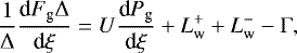 \begin{equation*}\frac{1}{\Delta}\frac{\textrm{d} F_{\textrm{g}} \Delta}{\textrm{d}\xi} = U\frac{\textrm{d} P_{\textrm{g}}}{\textrm{d}\xi} +L^+_{\textrm{w}}+L^-_{\textrm{w}}-\Gamma,\end{equation*}