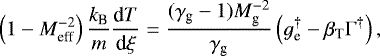 \begin{align*}\left(1- M^{-2}_{\textrm{eff}}\right)\frac{k_{\textrm{B}}}{m}\frac{\textrm{d}T}{\textrm{d}\xi} = \frac{(\gamma_{\textrm{g}}-1)M^{-2}_{\textrm{g}}}{\gamma_{\textrm{g}}} \left(g_{\textrm{e}}^{\dagger} - \beta_{\textrm{T}}\Gamma^{\dagger} \right),\end{align*}