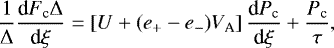 \begin{equation*}\frac{1}{\Delta}\frac{\textrm{d} F_{\textrm{c}} \Delta}{\textrm{d}\xi} = \left[U+(e_+-e_-)V_{\textrm{A}}\right]\frac{\textrm{d} P_{\textrm{c}}}{\textrm{d}\xi}+\frac{P_{\textrm{c}}}{\tau},\end{equation*}