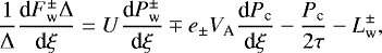 \begin{equation*}\frac{1}{\Delta}\frac{\textrm{d} F^{\pm}_{\textrm{w}} \Delta}{\textrm{d}\xi} = U\frac{\textrm{d} P^{\pm}_{\textrm{w}}}{\textrm{d}\xi}\mp e_{\pm} V_{\textrm{A}}\frac{\textrm{d} P_{\textrm{c}}}{\textrm{d}\xi} - \frac{P_{\textrm{c}}}{2\tau} - L^{\pm}_{\textrm{w}},\end{equation*}