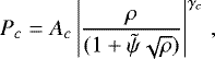 \begin{equation*}P_c = A_c \left|\frac{\rho}{(1+ \tilde{\psi} \sqrt{\rho})}\right|^{\gamma_c} \,,\end{equation*}