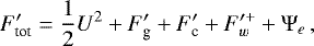 \begin{align*}F^{\prime}_{\textrm{tot}} = \frac{1}{2} U^2+F^{\prime}_{\textrm{g}}+F^{\prime}_{\textrm{c}}+F^{\prime +}_w +\Psi_e \,,\end{align*}