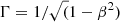 $ \Gamma=1/\sqrt(1-\beta^2) $