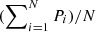 $ (\sum\nolimits_{i=1}^{N}{P_i})/N $
