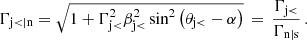 $$ \begin{aligned} \Gamma _{\rm j<\vert n}=\sqrt{1+\Gamma _{\rm j<}^2\beta _{\rm j<}^2\sin ^2\left(\theta _{\rm j<}-\alpha \right)}\,=\,\frac{\Gamma _{\rm j < }}{\Gamma _{\rm n\vert s}}\,. \end{aligned} $$